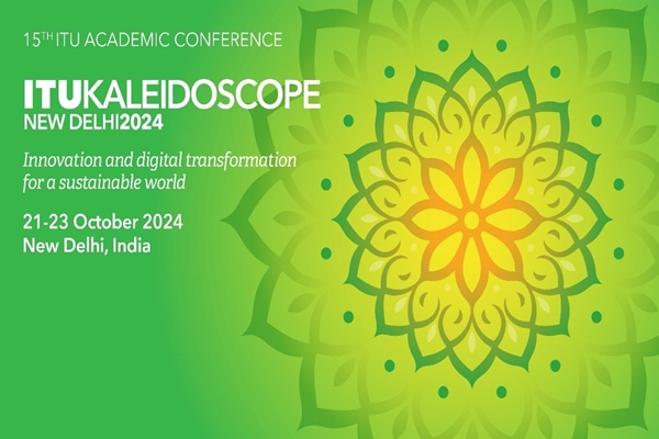 15th edition of ITU Kaleidoscope Academic Conference to begin tomorrow in New Delhi