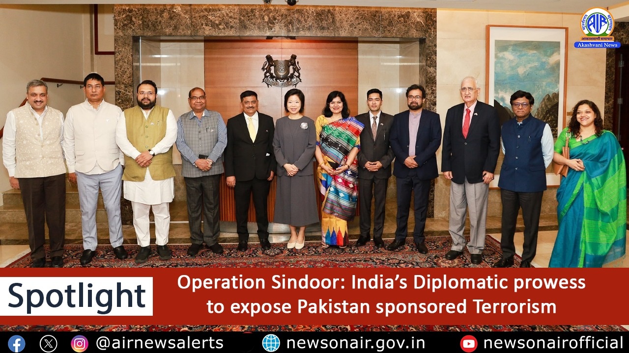 Spotlight : Operation Sindoor: India’s Diplomatic prowess to expose Pakistan sponsored Terrorism
