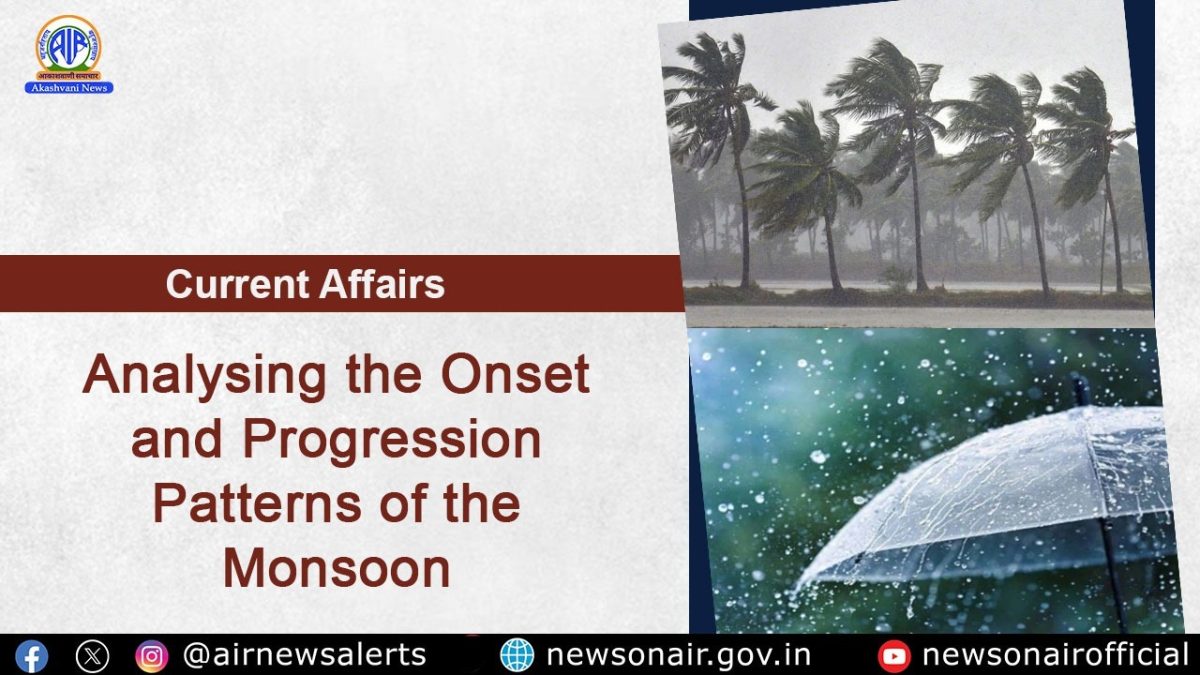Current Affairs : Analysing the Onset and Progression Patterns of the Monsoon