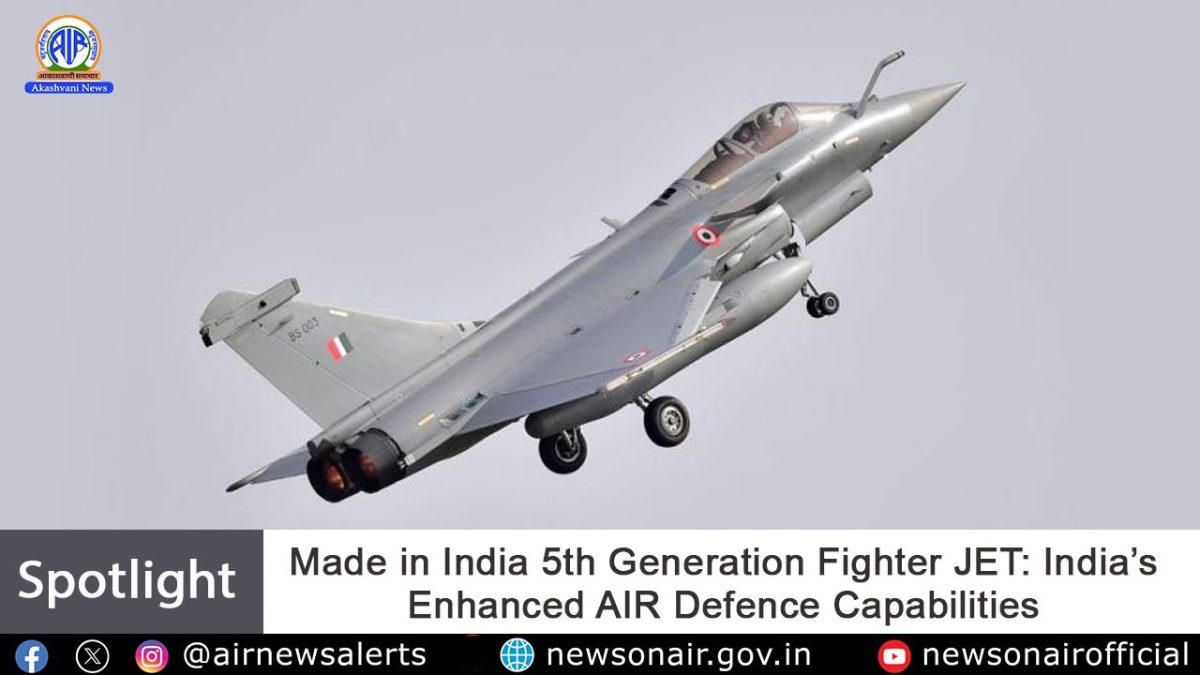 Spotlight: Made in India 5th Generation Fighter Jet: India’s Enhanced Air Defence Capabilities