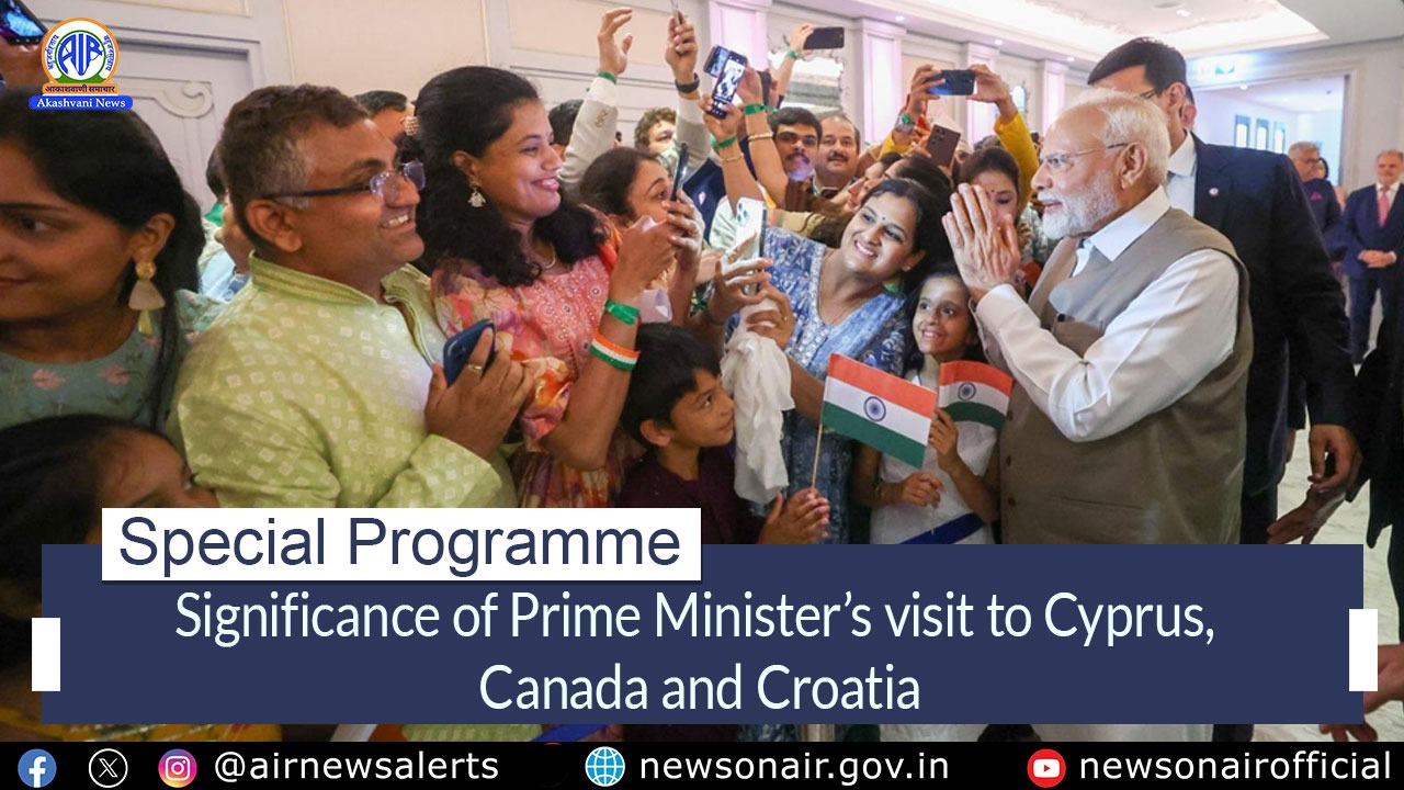 Special Programme : Significance of Prime Minister’s visit to Cyprus, Canada and Croatia