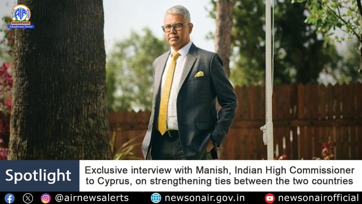 Spotlight : Exclusive interview with Manish, Indian High Commissioner to Cyprus, on strengthening ties between the two countries