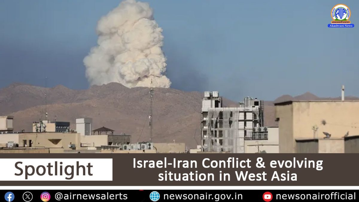 Spotlight : Israel-Iran Conflict & evolving situation in West Asia