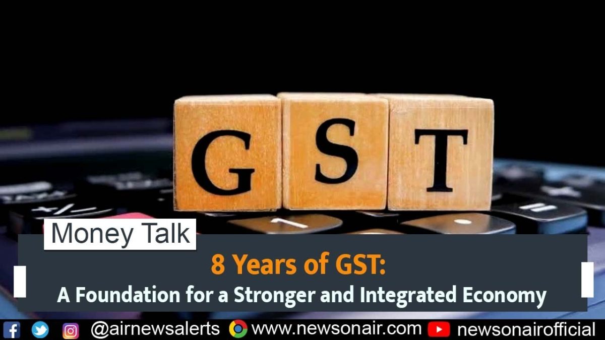 Money Talk : 8 Years of GST: A Foundation for a Stronger and Integrated Economy