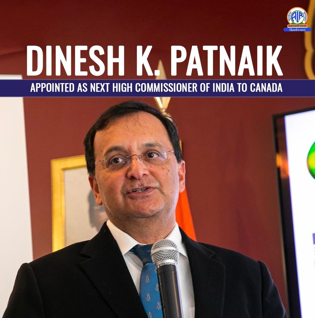 India appoints Dinesh K Patnaik, as new High Commissioner to Canada