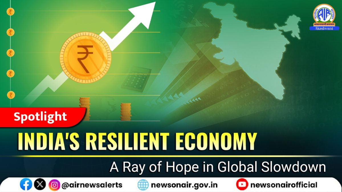 Spotlight : India’s Resilient Economy: A Ray of Hope in Global Slowdown