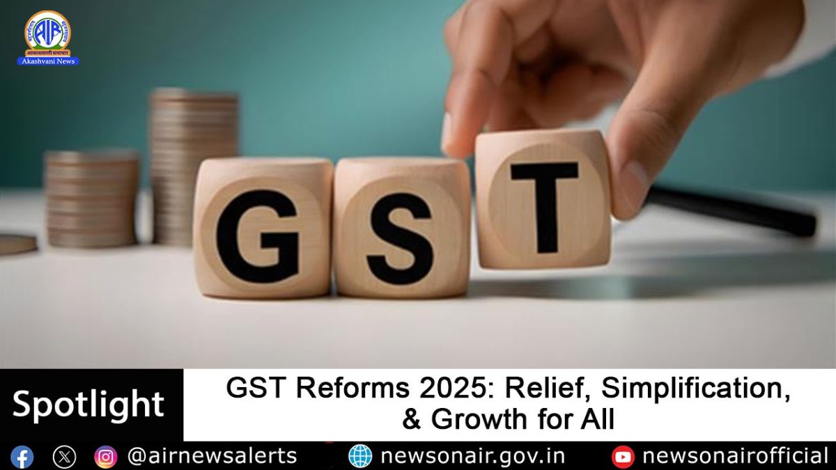 Spotlight : GST reforms 2025: Relief, Simplification, and Growth for All