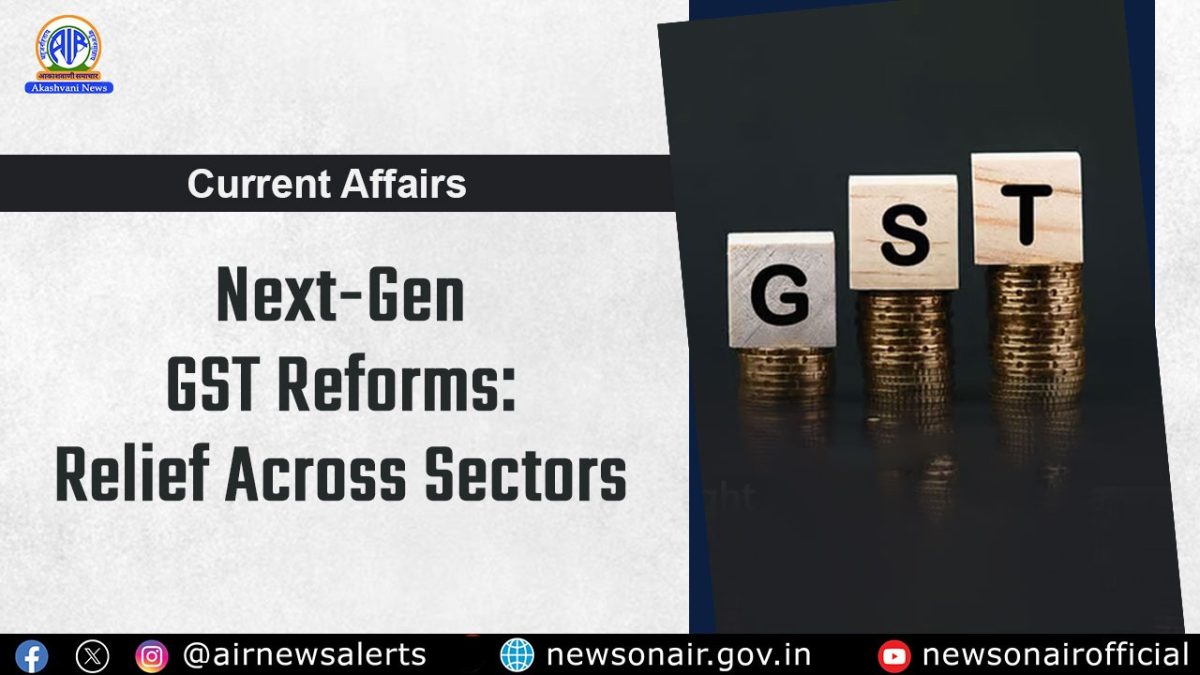 Current Affairs : Next-Gen GST Reforms: Relief Across Sectors