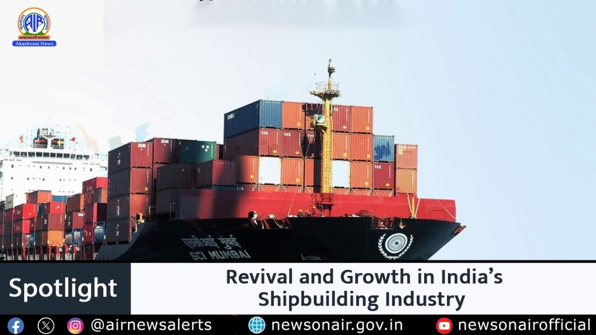 Spotlight : Revival and Growth in India’s Shipbuilding Industry