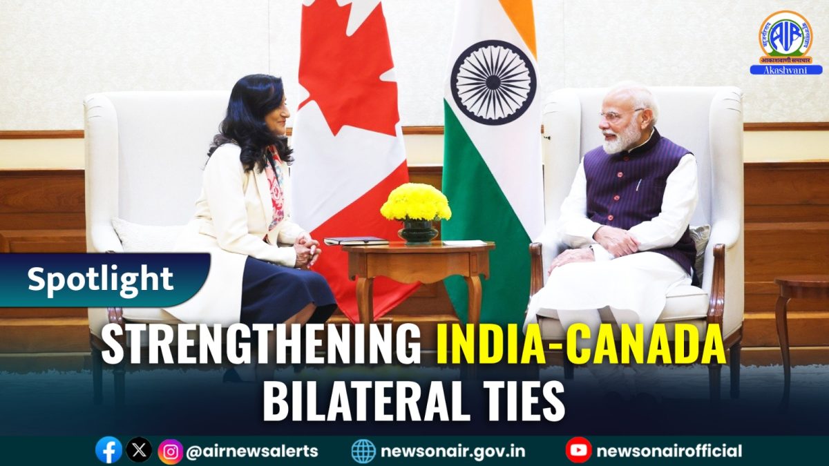 Spotlight : Strengthening India-Canada Bilateral Ties