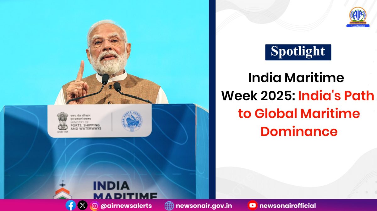 Spotlight : India Maritime Week 2025: India’s Path to Global Maritime Dominance