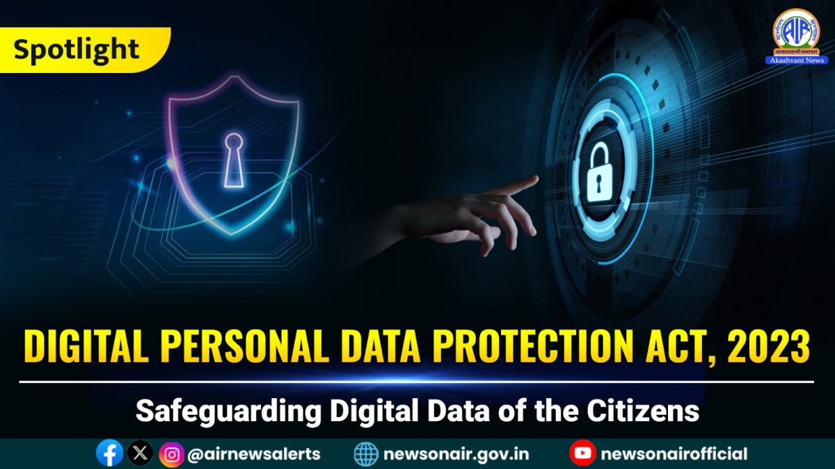 Spotlight : Digital Personal Data Protection Act, 2023: Safeguarding Digital Data of the Citizens