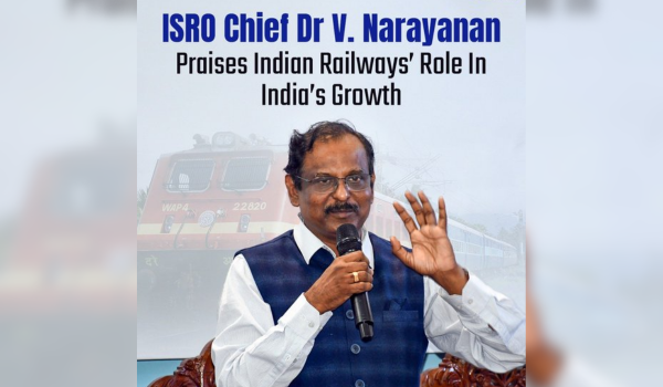 ইসরো চেয়ারম্যান ডঃ ভি. নারায়ণন দেশের উন্নয়নে ভারতীয় রেলের ভূমিকার প্রশংসা করেছেন