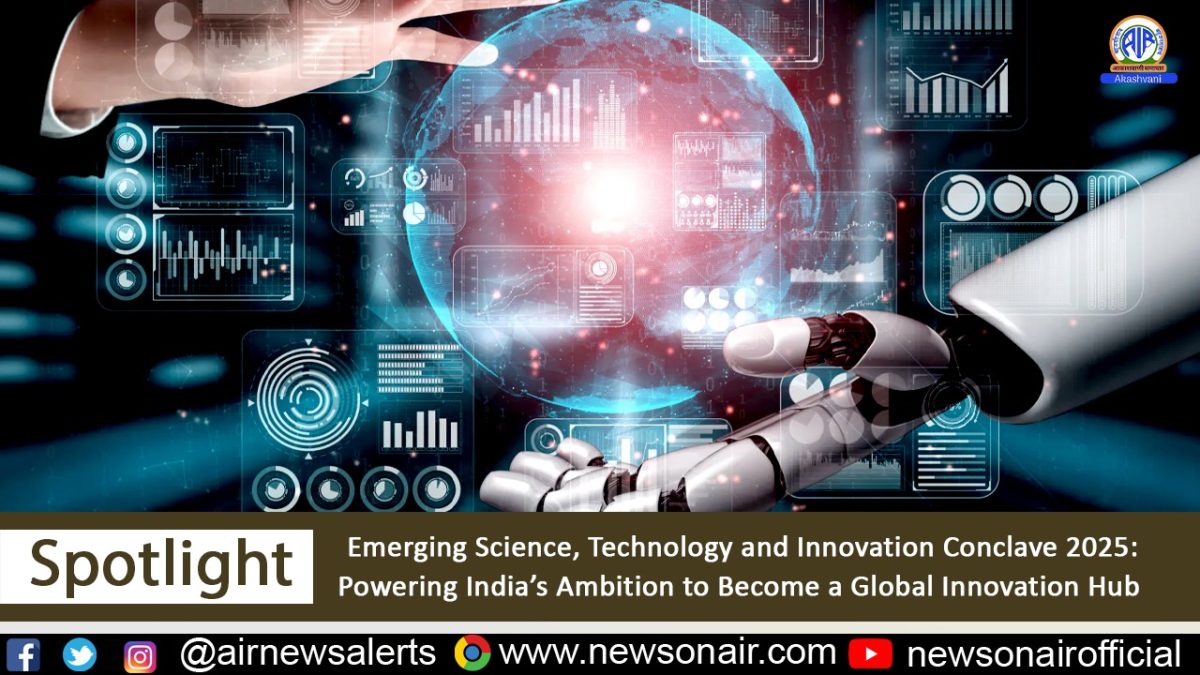 Spotlight : Emerging Science, Technology and Innovation Conclave 2025: Powering India’s Ambition to Become a Global Innovation Hub
