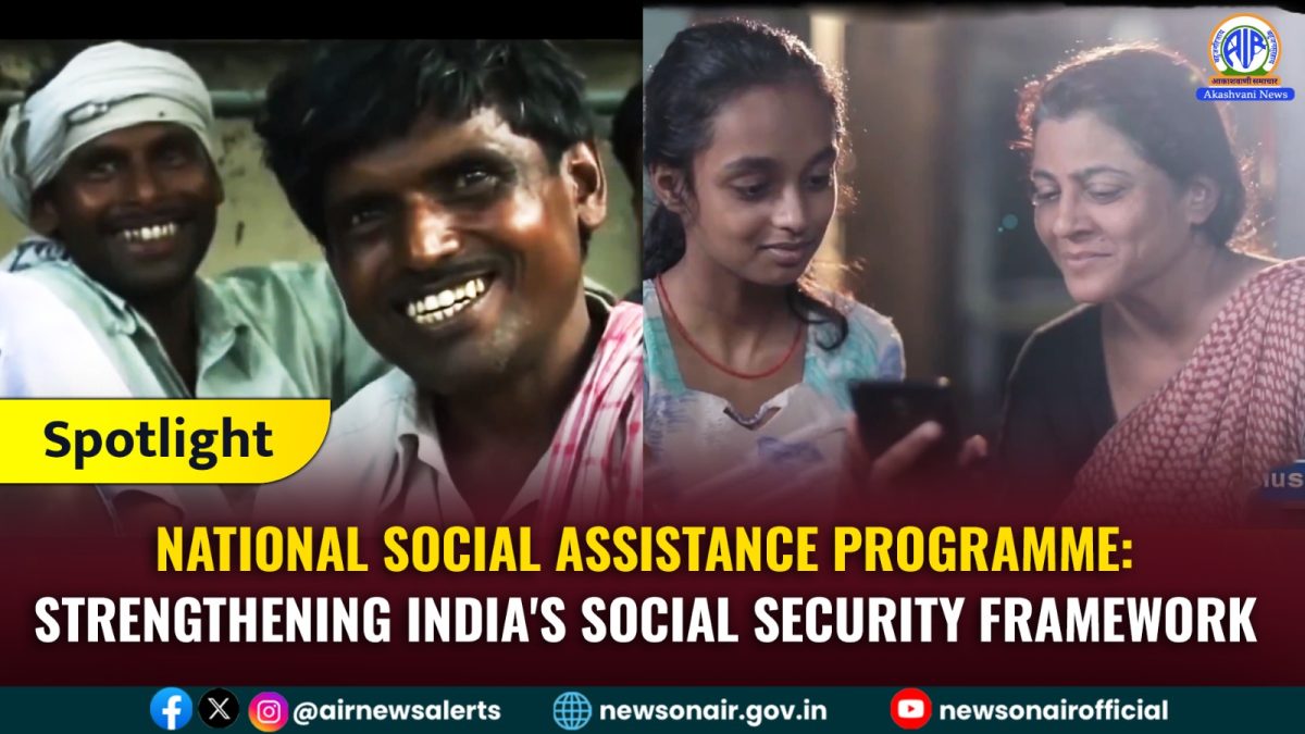 Spotlight – National Social Assistance Programme: Strengthening India’s Social Security Framework