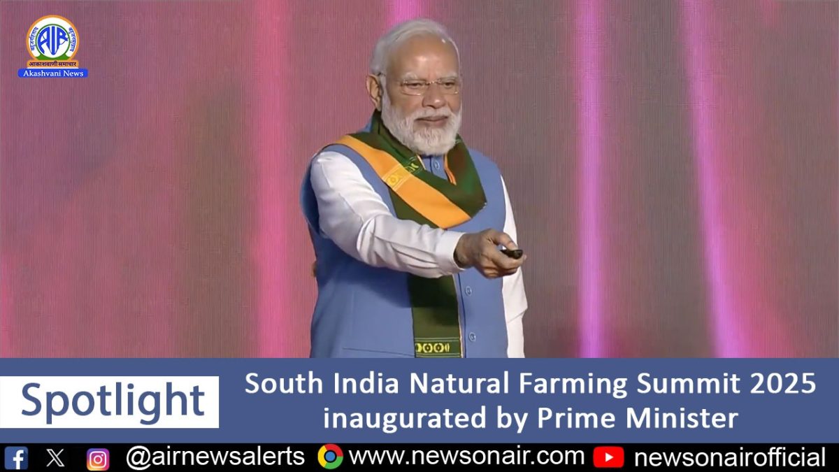 Spotlight – South India Natural Farming Summit 2025 inaugurated by Prime Minister