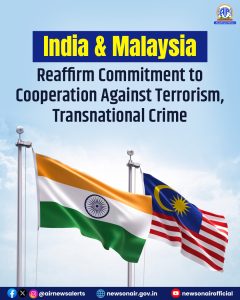 भारत और मलेशिया ने आतंकवाद और अंतरराष्ट्रीय अपराधों के खिलाफ सहयोग को मजबूत करने की प्रतिबद्धता दोहराई