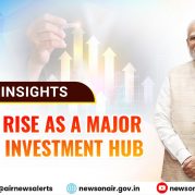 Insights : India’s Rise as a Major Global Investment Hub