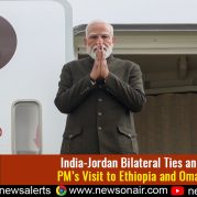 Spotlight : India Jordan Bilateral Ties and PM s Visit to Ethiopia and Oman
