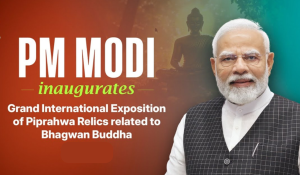 Prime Minister Modi inaugurates Grand International Exposition of Sacred Piprahwa Relics