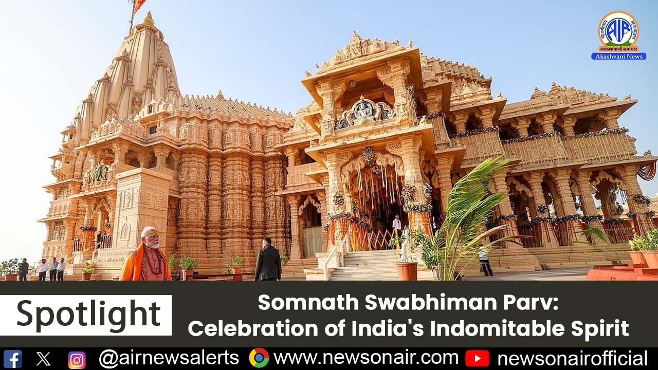 Spotlight : Somnath Swabhiman Parv: Celebration of India’s Indomitable Spirit