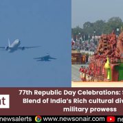 Spotlight : 77th Republic Day Celebrations: Showcasing Blend of India’s Rich Cultural Diversity and Military Prowess
