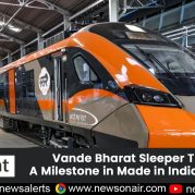 Spotlight – Vande Bharat Sleeper Trains: A Milestone in Made in India Journey