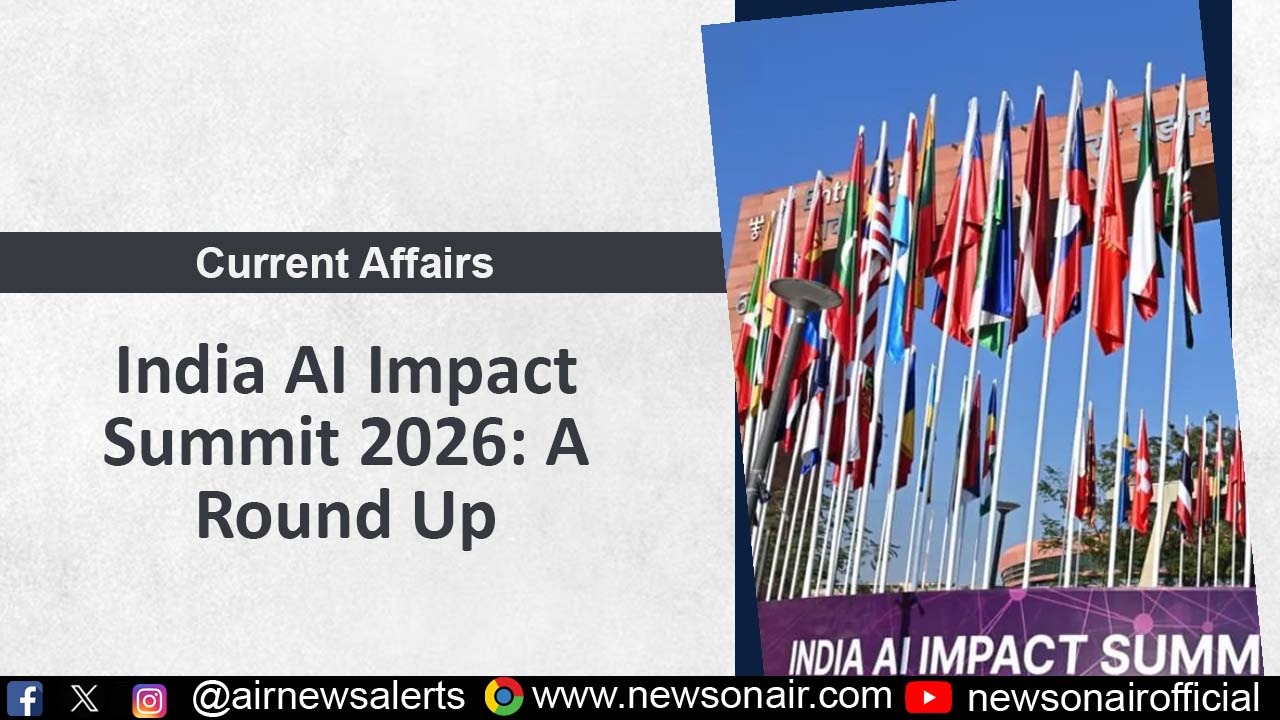 Current Affairs : India AI Impact Summit 2026: A Round Up | Akashvani News