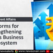 Current Affairs : Reforms for Strengthening India’s Business Ecosystem