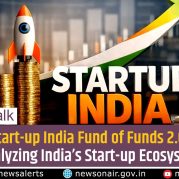 Money Talk : Start-up India Fund of Funds 2.0: Catalyzing India’s Start-up Ecosystem
