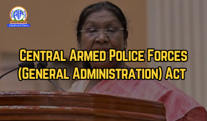 Govt notifies Central Armed Police Forces (General Administration) Act following President Droupadi Murmu’s assent